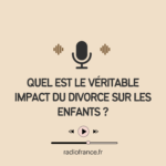 Podcast | Quel est le véritable impact du divorce sur les enfants ?